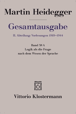 Logik ALS Die Frage Nach Dem Wesen Der Sprache: Freiburger Vorlesung Sommersemester 1934 Auf Der Grundlage Des  Originalmanuskripts 2020 ed.