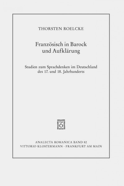 Franzeosisch in Barock Und Aufklearung: Studien Zum Sprachdenken Im Deutschland Des 17. Und 18. Jahrhunderts