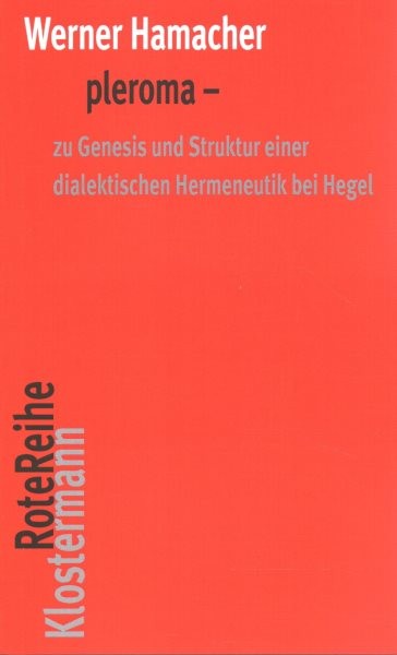 Pleroma: Zu Genesis Und Struktur Einer Dialektischen Hemeneutik Bei Hegel.  Herausgegeben Von Shinu Sara Ottenburger Und Peter Trawny