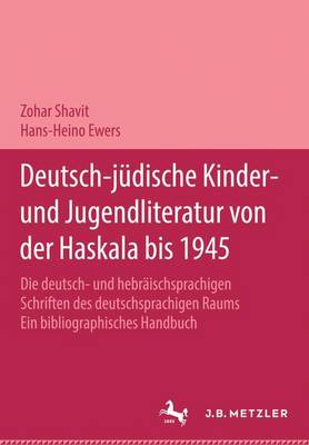 Deutsch-jÃ¼dische Kinder- und Jugendliteratur von der Haskala bis 1945: Die deutsch- und hebraischsprachigen Schriften des deutschsprachigen Raums. Ein bibliographisches Handbuch in zwei Banden.