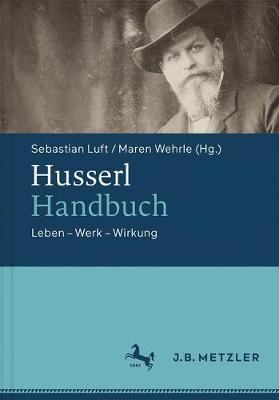 Husserl-Handbuch: Leben  Werk  Wirkung 1. Aufl. 2017
