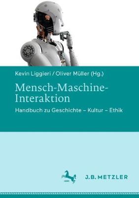 Mensch-Maschine-Interaktion: Handbuch zu Geschichte  Kultur  Ethik 1. Aufl. 2019 ed.