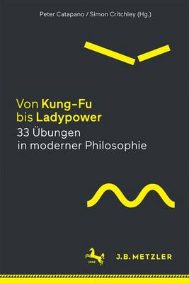 Von Kung-Fu bis Ladypower. 33 Ãœbungen in moderner Philosophie
