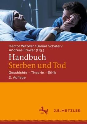 Handbuch Sterben und Tod: Geschichte  Theorie  Ethik 2., aktualisierte und erweiterte Aufl. 2020