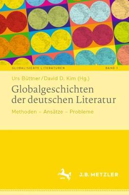 Globalgeschichten der deutschen Literatur: Methoden - Ansatze - Probleme