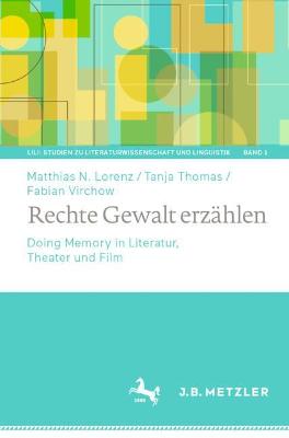 Rechte Gewalt erzÃ¤hlen: Doing Memory in Literatur, Theater und Film