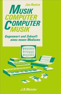 Musikcomputer - Computermusik: Gegenwart und Zukunft eines neuen Mediums