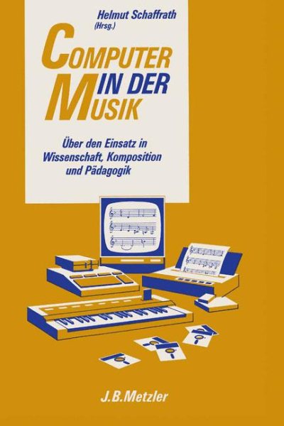 Computer in der Musik: Uber den Einsatz in Wissenschaft, Komposition und Padagogik