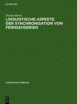 Linguistische Aspekte der Synchronisation von Fernsehserien: Phonetik, Textlinguistik, Übersetzungstheorie Reprint 2010