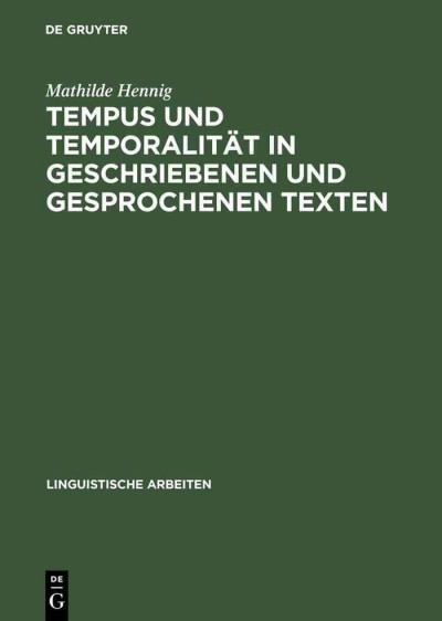 Tempus Und Temporalität in Geschriebenen Und Gesprochenen Texten Reprint 2013 ed.
