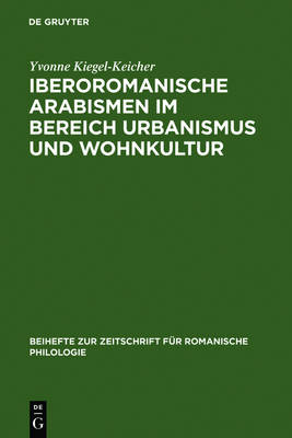 Iberoromanische Arabismen im Bereich Urbanismus und Wohnkultur Reprint 2011 ed.