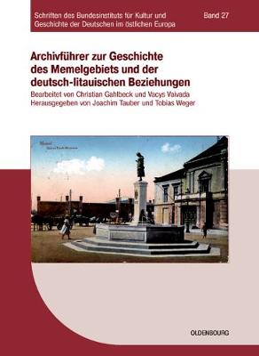 Archivführer Zur Geschichte Des Memelgebiets Und Der Deutsch-Litauischen  Beziehungen