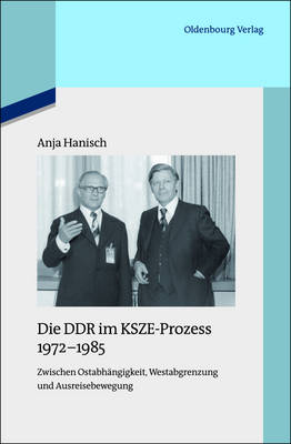 Die DDR Im Ksze-Prozess 1972-1985: Zwischen Ostabhängigkeit, Westabgrenzung Und Ausreisebewegung