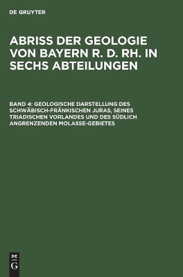 Geologische Darstellung Des Schwäbisch-Fränkischen Juras, Seines Triadischen  Vorlandes Und Des Südlich Angrenzenden Molasse-Gebietes Reprint 2019 ed.