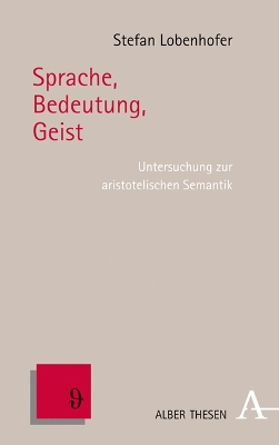 Sprache, Bedeutung, Geist: Untersuchung zur aristotelischen Semantik
