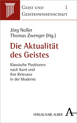 Die AktualitÃ¤t des Geistes: Klassische Positionen nach Kant und ihre Relevanz in der Moderne