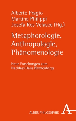 Metaphorologie, Anthropologie, PhÃ¤nomenologie: Neue Forschungen zum Nachlass Hans Blumenbergs