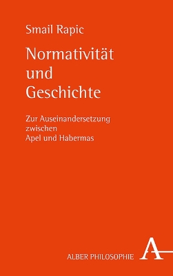 NormativitÃ¤t und Geschichte: Zur Auseinandersetzung zwischen Apel und Habermas