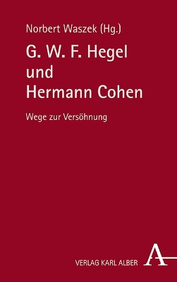 G. W. F. Hegel und Hermann Cohen: Wege zur Versohnung