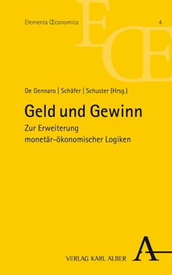 Geld und Gewinn: Zur Erweiterung monetar-okonomischer Logiken