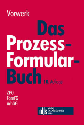 Das Prozessformularbuch: Erlauterungen und Muster fur den Zivilprozess, fur das FamFG-Verfahren, das Insolvenzverfahren, die Zwangsvollstreckung und den Arbeitsgerichtsprozess, jeweils mit kostenrechtlichen Hinweisen