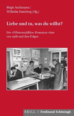 Liebe Und Tu, Was Du Willst?: Die Pillenenzyklika Humanae Vitae Von 1968 Und Ihre Folgen