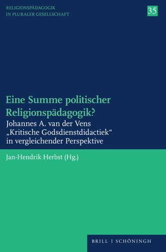 Eine Summe Politischer Religionspadagogik?: Johannes A. Van Der Vens Kritische Godsdienstdidactiek in Vergleichender  Perspektive