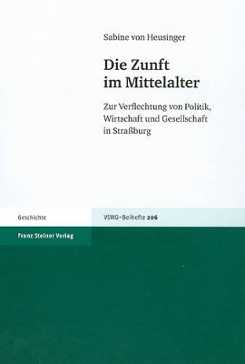Die Zunft Im Mittelalter: Zur Verflechtung Von Politik, Wirtschaft Und Gesellschaft in Strassburg