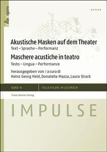 Akustische Masken Auf Dem Theater / Maschere Acustiche in Teatro: Text - Sprache - Performanz / Testo - Lingua - Performance