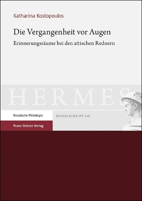 Die Vergangenheit VOR Augen: Erinnerungsraume Bei Den Attischen Rednern Abridged edition
