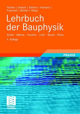 Lehrbuch der Bauphysik: Schall - Warme - Feuchte - Licht - Brand - Klima
