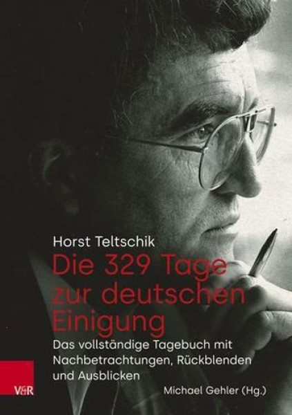 Die 329 Tage Zur Deutschen Einigung: Das Vollstandige Tagebuch Mit Nachbetrachtungen, Ruckblenden Und Ausblicken