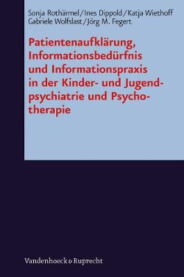 PatientenaufklÃ¤rung, InformationsbedÃrfnis und Informationspraxis in der  Kinder- und Jugendpsychiatrie und Psychotherapie: Eine interdisziplinÃ¤re Untersuchung zu Partizipationsrechten  minderjÃ¤hriger Patienten unter besonderer BerÃcksichtigung der Kinder- und Jugendpsychiatrie und Psychotherapie