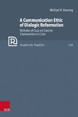 Communication Ethic of Dialogic Reformation: Nicholas of Cusa on Care for Communities in Crisis 1. Edition