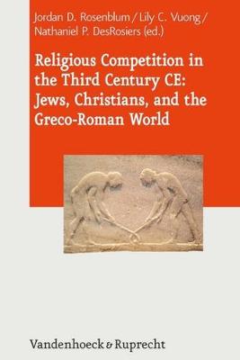 Religious Competition in the Third Century CE: Jews, Christians, and the  Greco-Roman World
