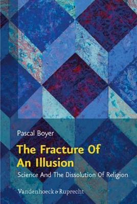 Fracture Of An Illusion: Science And The Dissolution Of Religion