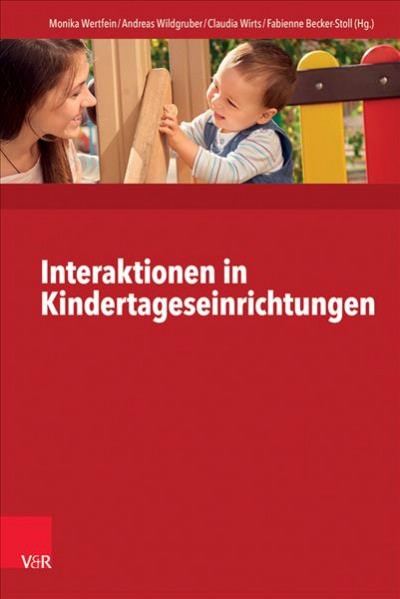 Interaktionen in Kindertageseinrichtungen: Theorie Und PRAXIS Im Interdisziplinaren Dialog Aufl. ed.