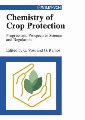 Chemistry of Crop Protection: Progress and Prospects in Science and Regulation illustrated edition