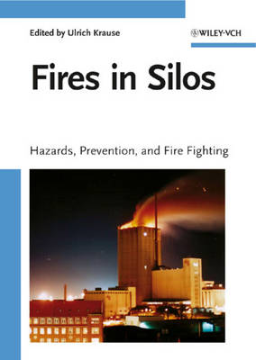 Fires in Silos - Hazards, Prevention, and Fire Fighting: Hazards, Prevention, and Fire Fighting