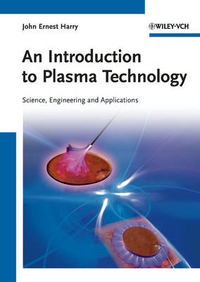 Introduction to Plasma Technology: Science, Engineering, and Applications