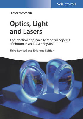 Optics, Light and Lasers: The Practical Approach to Modern Aspects of Photonics and Laser Physics 3rd edition