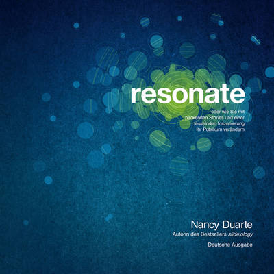resonate: oder wie Sie mit packenden Storys und einer fesselnden Inszenierung Ihr  Publikum verändern