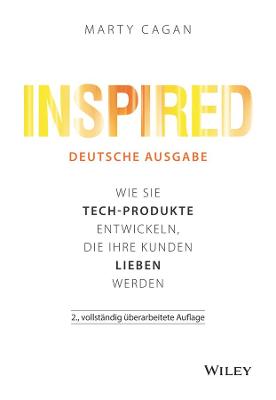 Inspired: Wie Sie Tech-Produkte entwickeln, die Ihre Kunden lieben werden 2. Auflage