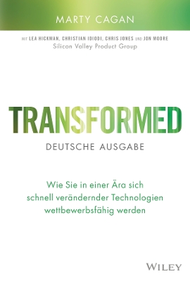 Transformed - deutsche Ausgabe: Wie Sie in einer Ära sich schnell verändernder Technologien wettbewerbsfähig  werden