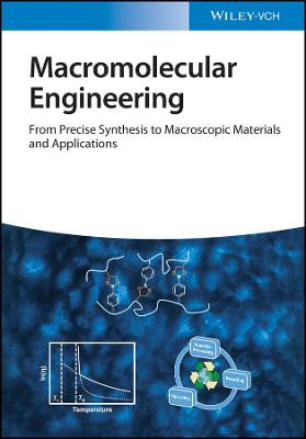 Macromolecular Engineering 2e  From Precise Synthesis to Macroscopic  Materials and Applications