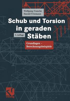 Schub und Torsion in geraden Stäben: Grundlagen  Berechnungsbeispiele 3., vollst. neubearb. Aufl. 2005