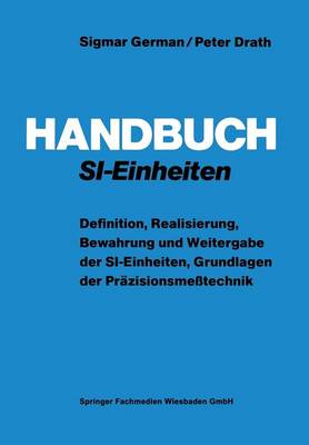 Handbuch SI-Einheiten: Definition, Realisierung, Bewahrung und Weitergabe der SI-Einheiten, Grundlagen der Prazisionsmetechnik