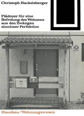 Pladoyer Fur Eine Befreiung Des Wohnens Aus Den Zwangen Sinnloser Perfektion 2nd 2.Aufl. 1985 ed.