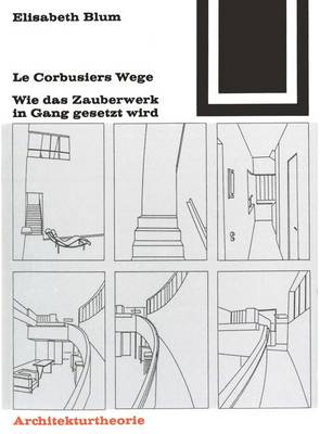 Le Corbusiers Wege: Wie Das Zauberwerk in Gang Gesetzt Wird 3rd 3.Aufl. 1995 ed.