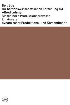 Maschinelle Produktionsprozesse: Ein Ansatz dynamischer Produktions- und Kostentheorie